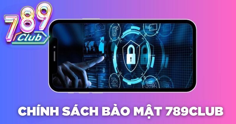 Chính sách bảo mật 789Club là thế nào?
